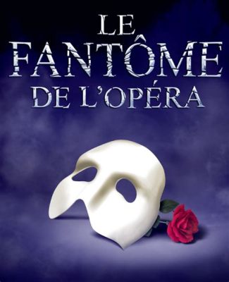  Le Fantôme de l'Opéra: Un spectacle fascinant d'amour impossible et de mystère musical!