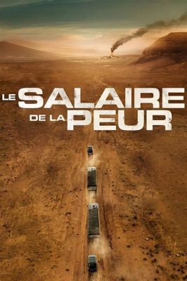 Le Salaire de la Peur?  Une aventure palpitante au cœur du désert!